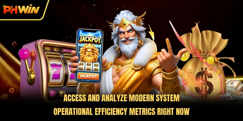 Access and analyze modern system operational efficiency metrics right now 