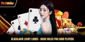 Blackjack Lucky Ladies - Basic Rules For Card Players