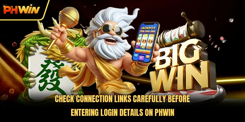 Check connection links carefully before entering login details on PHWIN 