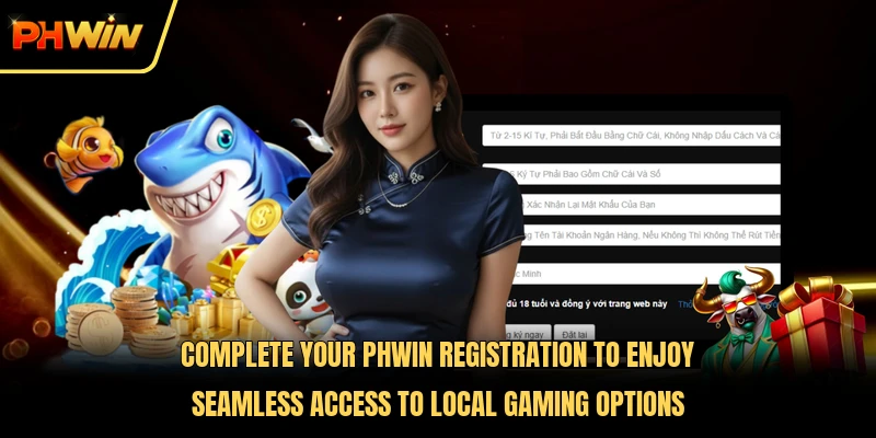 Complete your PHWIN registration to enjoy seamless access to local gaming options