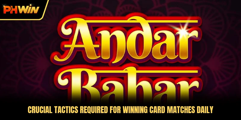 Crucial tactics required for winning card matches daily