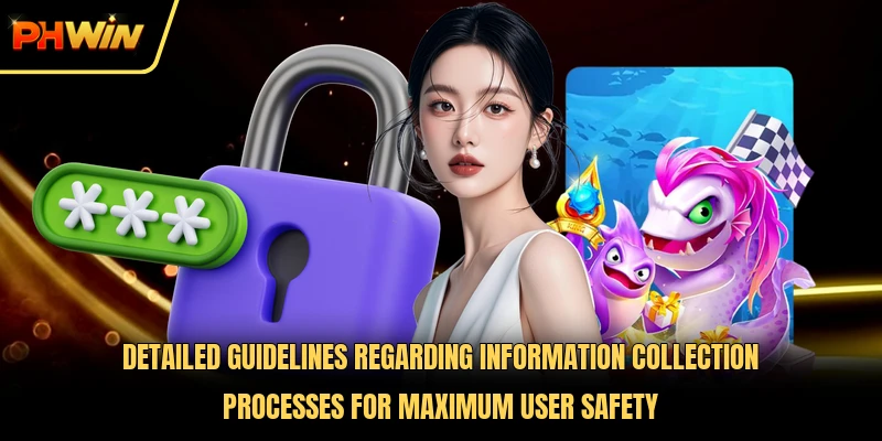 Detailed guidelines regarding information collection processes for maximum user safety