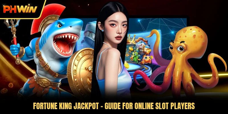 Fortune King Jackpot - Guide For Online Slot Players