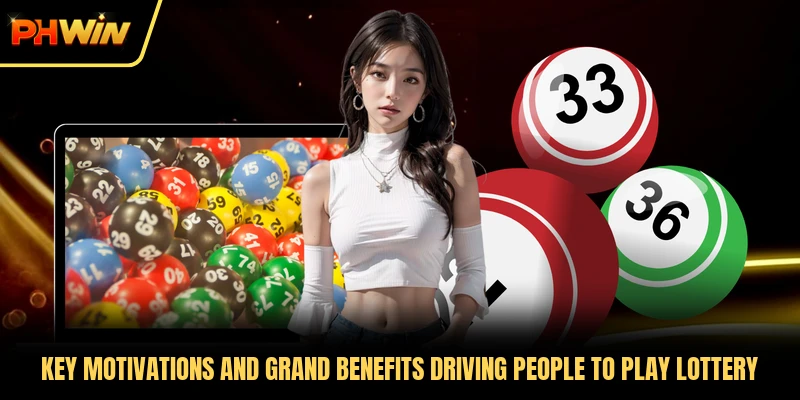 Key motivations and grand benefits driving people to play Lottery