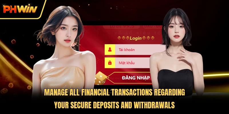 Manage all financial transactions regarding your secure deposits and withdrawals