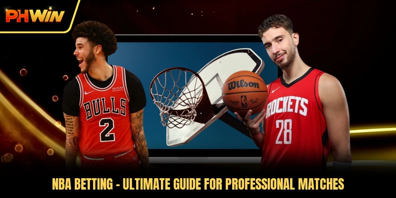 NBA Betting - Ultimate Guide For Professional Matches
