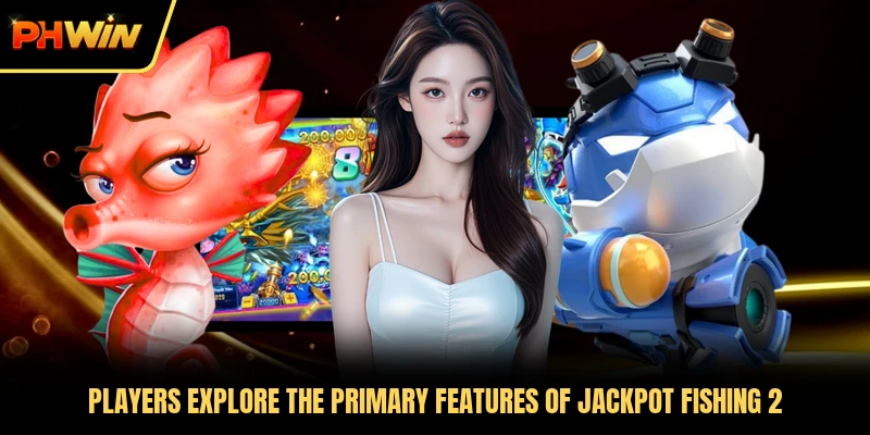 Players explore the primary features of Jackpot Fishing 2