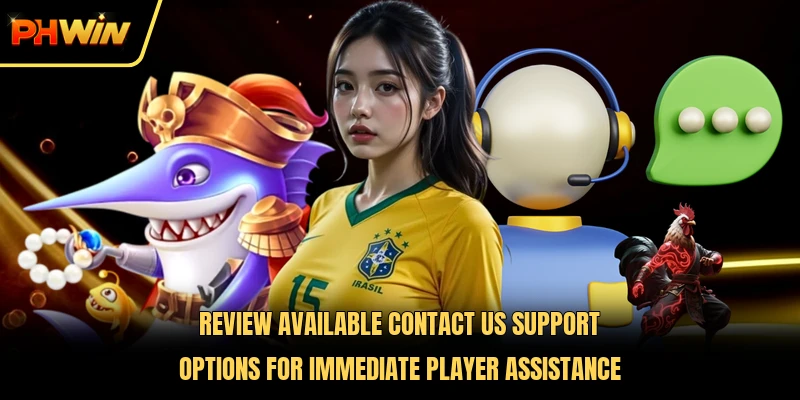 Review available contact us support options for immediate player assistance 