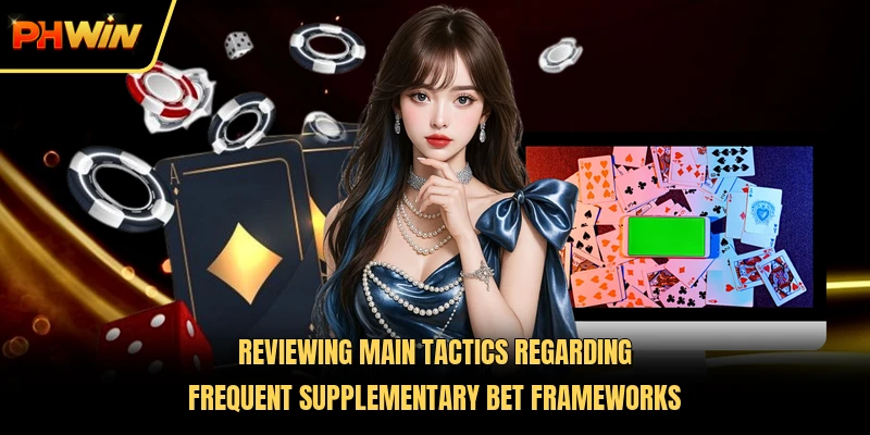 Reviewing main tactics regarding frequent supplementary bet frameworks