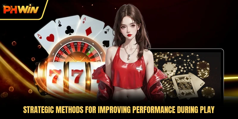 Strategic methods for improving performance during play