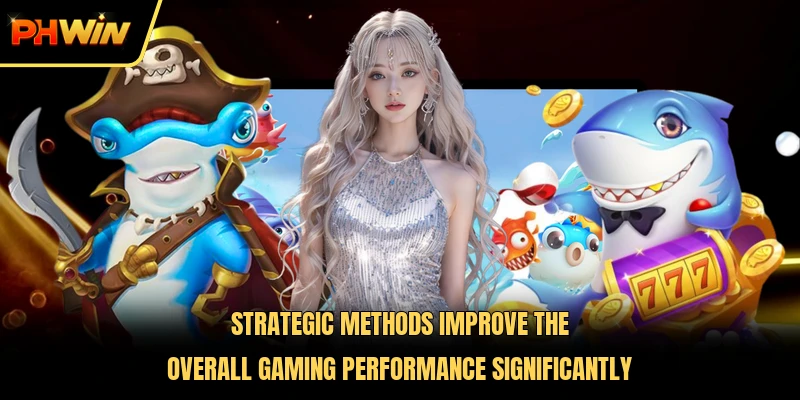 Strategic methods improve the overall gaming performance significantly