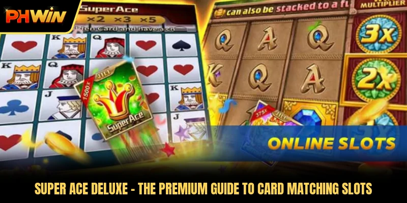 Super Ace Deluxe - The Premium Guide To Card Matching Slots