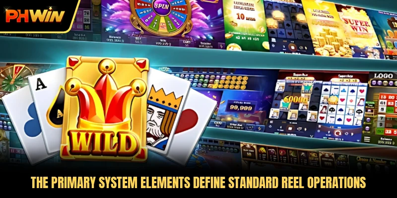 The primary system elements define standard reel operations