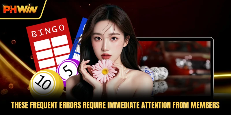 These frequent errors require immediate attention from members