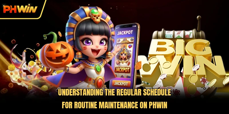 Understanding the regular schedule for routine maintenance on PHWIN 